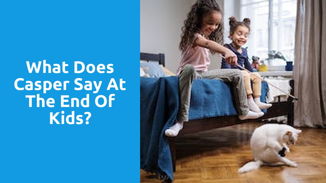 What does Casper say at the end of Kids?